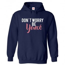 Don't Worry Be Yonce Unisex Classic Kids and Adults Fan Pullover Hoodie
